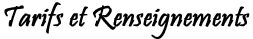 Tarifs et Renseignements