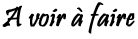 A voir a faire